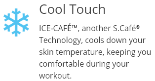 ICE-CAFÉ™, another S.Café® Technology, cools down your skin temperature, keeping you comfortable during your workout.